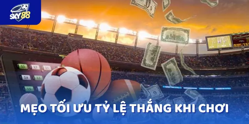 Mẹo tối ưu tỷ lệ thắng khi chơi tại thể thao SKY88